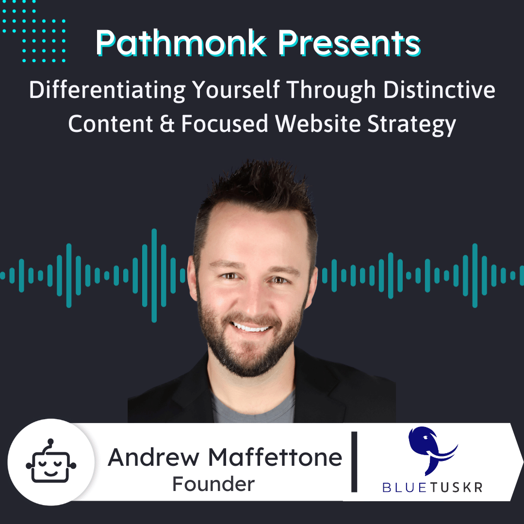 Differentiating Yourself Through Distinctive Content & Focused Website Strategy | Interview with Andrew Maffettone from BlueTuskr