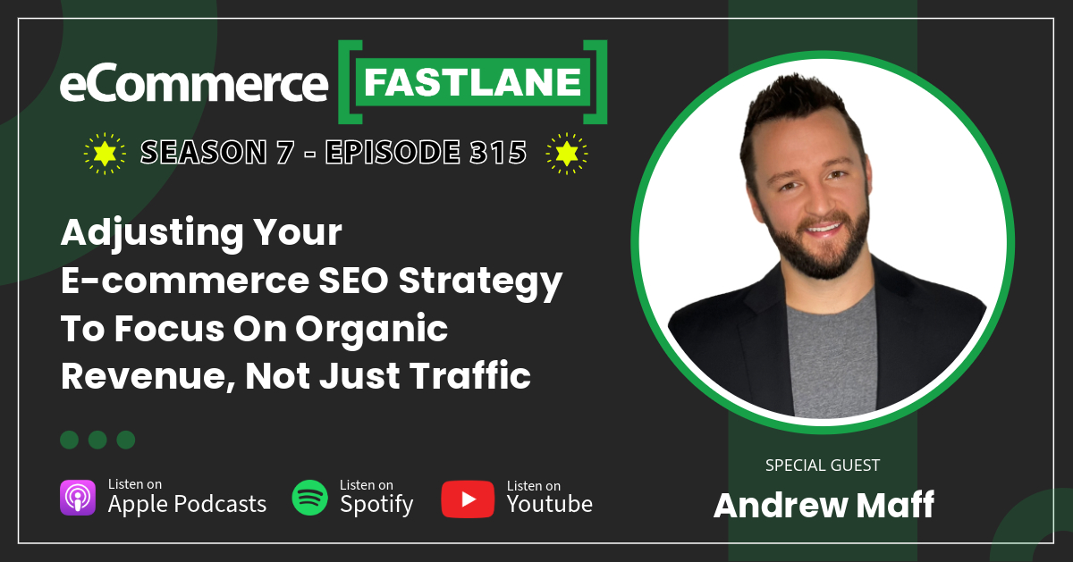 Adjusting Your E-commerce SEO Strategy To Focus On Organic Revenue, Not Just Traffic With Andrew Maff Of BlueTuskr